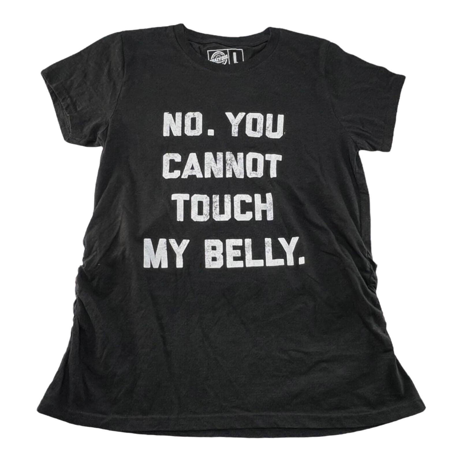 Maternity No You Cannot Touch My Belly