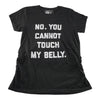 Maternity No You Cannot Touch My Belly